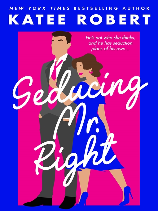 Title details for Seducing Mr. Right by Katee Robert - Available